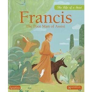 Francis the Poor Man of Assisi: The Life of a Saint, Hardcover - Juliette Levivier imagine