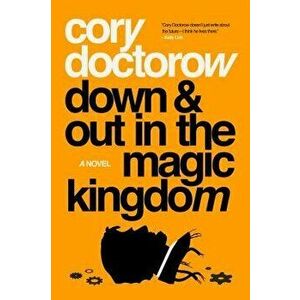 Down and Out in the Magic Kingdom, Paperback - Cory Doctorow imagine