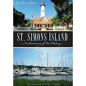 St. Simons Island: A Summary of Its History, Paperback - R. Edwin Green imagine