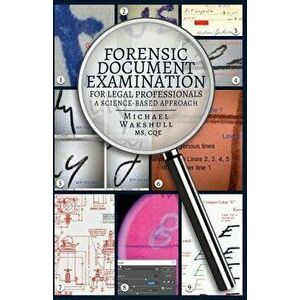 Forensic Document Examination for Legal Professionals: A Science-Based Approach, Paperback - Michael Wakshull imagine