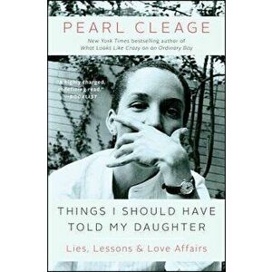 Things I Should Have Told My Daughter: Lies, Lessons & Love Affairs, Paperback - Pearl Cleage imagine