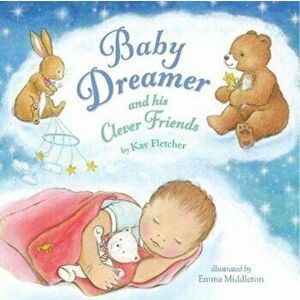 Baby Dreamer and his Clever Friends, Paperback - Kay Fletcher imagine