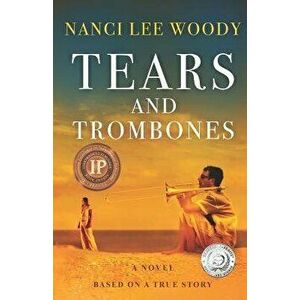 Tears and Trombones: Based on a True Story, Paperback - Nanci Lee Woody imagine