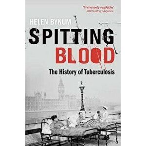 Spitting Blood: The History of Tuberculosis, Paperback - Helen Bynum imagine