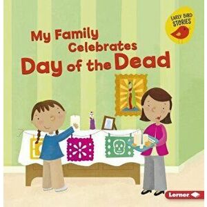 My Family Celebrates Day of the Dead, Paperback - Lisa Bullard imagine
