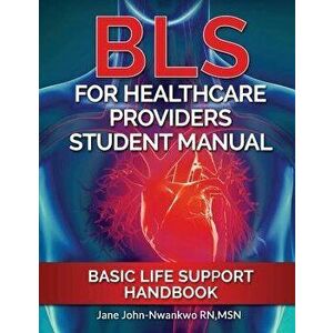 BLS for Healthcare Providers Student Manual: Basic Life Support Handbook, Paperback - Msn Jane John-Nwankwo Rn imagine