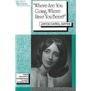 'where Are You Going, Where Have You Been?': Joyce Carol Oates, Paperback - Elaine Showalter imagine