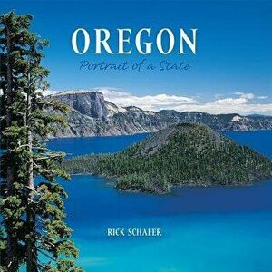 Oregon: Portrait of a State, Paperback - Rick Schafer imagine