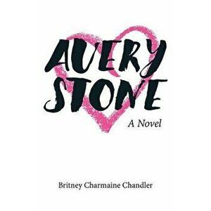 Avery Stone, Paperback - Britney Charmaine Chandler imagine