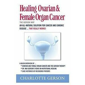 Healing Ovarian & Female Organ Cancer, Paperback - Charlotte Gerson imagine