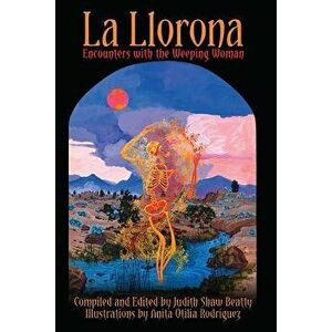 La Llorona: Encounters with the Weeping Woman, Paperback - Judith Shaw Beatty imagine