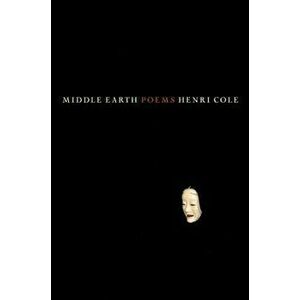 Middle Earth, Paperback - Henri Cole imagine