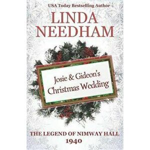 The Legend of Nimway Hall: 1940 - Josie & Gideon's Christmas Wedding, Paperback - Linda Needham imagine