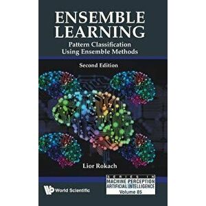 Ensemble Learning: Pattern Classification Using Ensemble Methods (Second Edition), Hardcover - Lior Rokach imagine