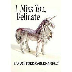I Miss You, Delicate, Paperback - Baruch Porras-Hernandez imagine