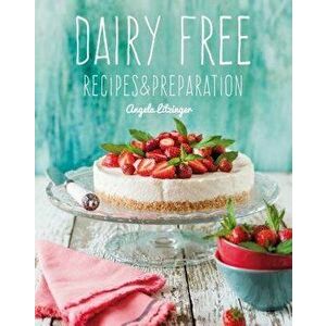 Dairy Free: Recipes & Preparation, Hardcover - Angela Litzinger imagine