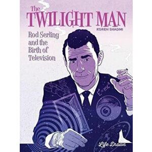 The Twilight Man: Rod Serling and the Birth of Television, Paperback - Koren Shadmi imagine