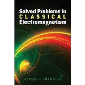 Solved Problems in Classical Electromagnetism, Paperback - Jerrold Franklin imagine