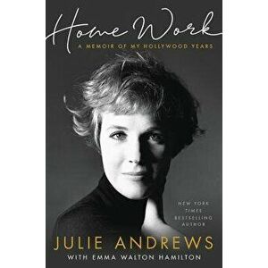 Home Work: A Memoir of My Hollywood Years, Hardcover - Julie Andrews imagine