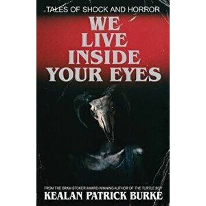 We Live Inside Your Eyes, Paperback - Kealan Patrick Burke imagine