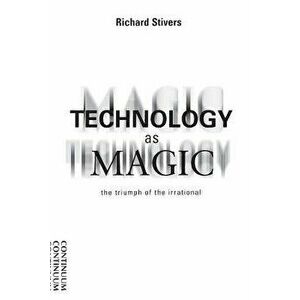 Technology as Magic, Paperback - Richard Stivers imagine