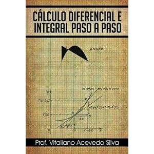 Calculo Diferencial E Integral Paso a Paso, Paperback - Prof Vitaliano Acevedo Silva imagine