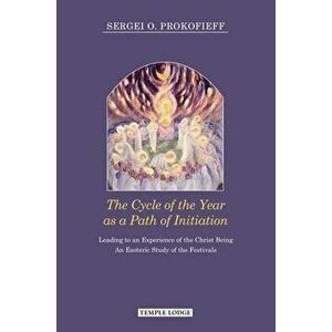 The Cycle of the Year as a Path of Initiation: Leading to an Experience of the Christ Being - Sergei O. Prokofieff imagine