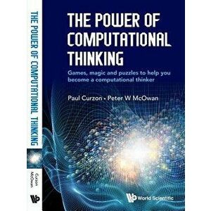 The Power of Computational Thinking: Games, Magic and Puzzles to Help You Become a Computational Thinker, Paperback - Peter William McOwan imagine