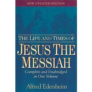 The Life and Times of Jesus the Messiah - Alfred Edersheim imagine