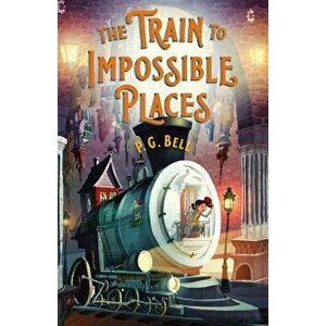 The Train to Impossible Places: A Cursed Delivery, Paperback - P. G. Bell imagine