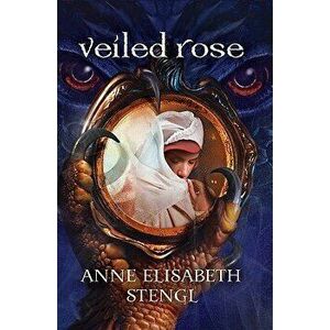 Veiled Rose, Paperback - Anne Elisabeth Stengl imagine