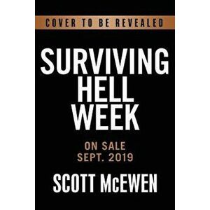 Hell Week and Beyond: The Making of a Navy Seal, Hardcover - Scott McEwen imagine