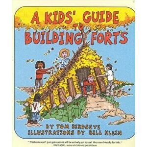 A Kid's Guide to Building Forts, Paperback - Tom Birdseye imagine