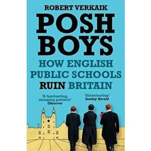 Posh Boys: How the English Public Schools Ruin Britain, Paperback - Robert Verkaik imagine