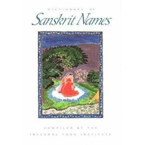 Dictionary of Sanskrit Names, Paperback - Sri Swami Satchidananda imagine