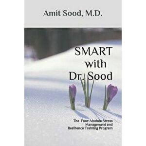 SMART with Dr. Sood: The Four-Module Stress Management And Resilience Training Program, Paperback - Amit Sood M. D. imagine