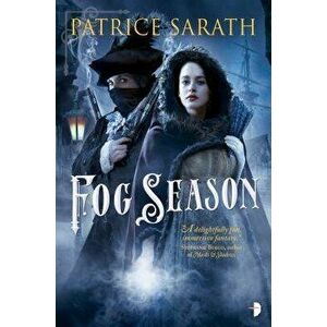 Fog Season: A Tale of Port Saint Frey, Paperback - Patrice Sarath imagine