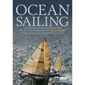 Ocean Sailing: The Offshore Cruising Experience with Real-Life Practical Advice, Hardcover - Paul Heiney imagine