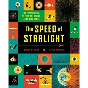 The Speed of Starlight: An Exploration of Physics, Sound, Light, and Space, Hardcover - Colin Stuart imagine