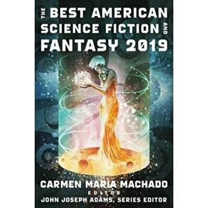 The Best American Science Fiction and Fantasy 2019, Paperback - John Joseph Adams imagine