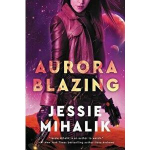 Aurora Blazing, Paperback - Jessie Mihalik imagine