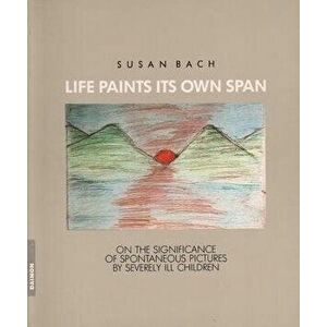Life Paints Its Own Span, Paperback - Susan Bach imagine