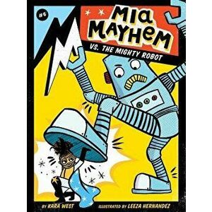 MIA Mayhem vs. the Mighty Robot, Hardcover - Kara West imagine