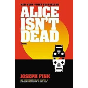 Alice Isn't Dead, Paperback - Joseph Fink imagine
