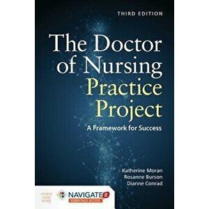 The Doctor of Nursing Practice Project: A Framework for Success [With Access Code], Paperback - Katherine J. Moran imagine