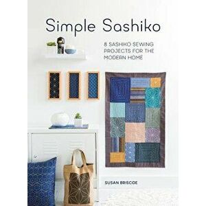 Simple Sashiko: 8 Sashiko Sewing Projects for the Modern Home, Paperback - Susan Briscoe imagine