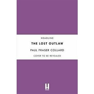 The Lost Outlaw (Jack Lark, Book 8), Hardcover - Paul Fraser Collard imagine