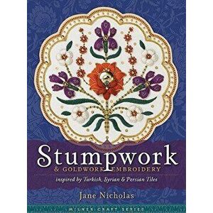 Stumpwork & Goldwork Embroidery Inspired by Turkish, Syrian & Persian Tiles, Hardcover - Jane Nicholas imagine