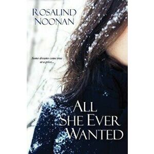 All She Ever Wanted, Paperback - Rosalind Noonan imagine