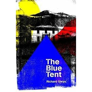 The Blue Tent, Paperback - Richard Gwyn imagine